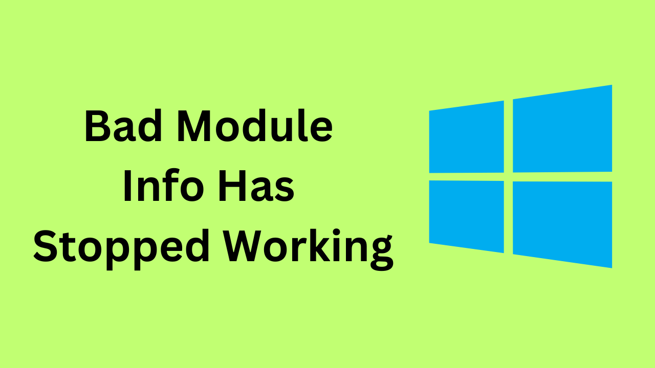 Bad Module Info Has Stopped Working on Windows 11