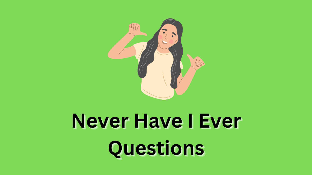 300+ Best “Never Have I Ever” Questions