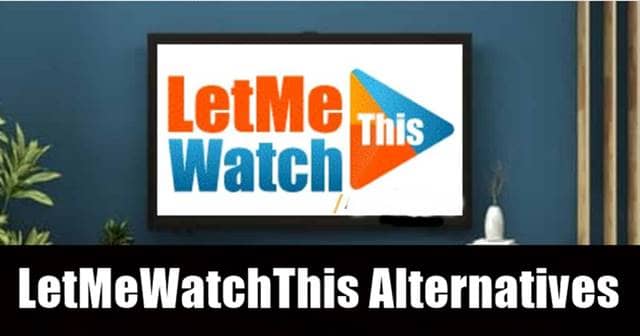 15 Best LetMeWatchThis Alternatives in 2024 [WORKING]