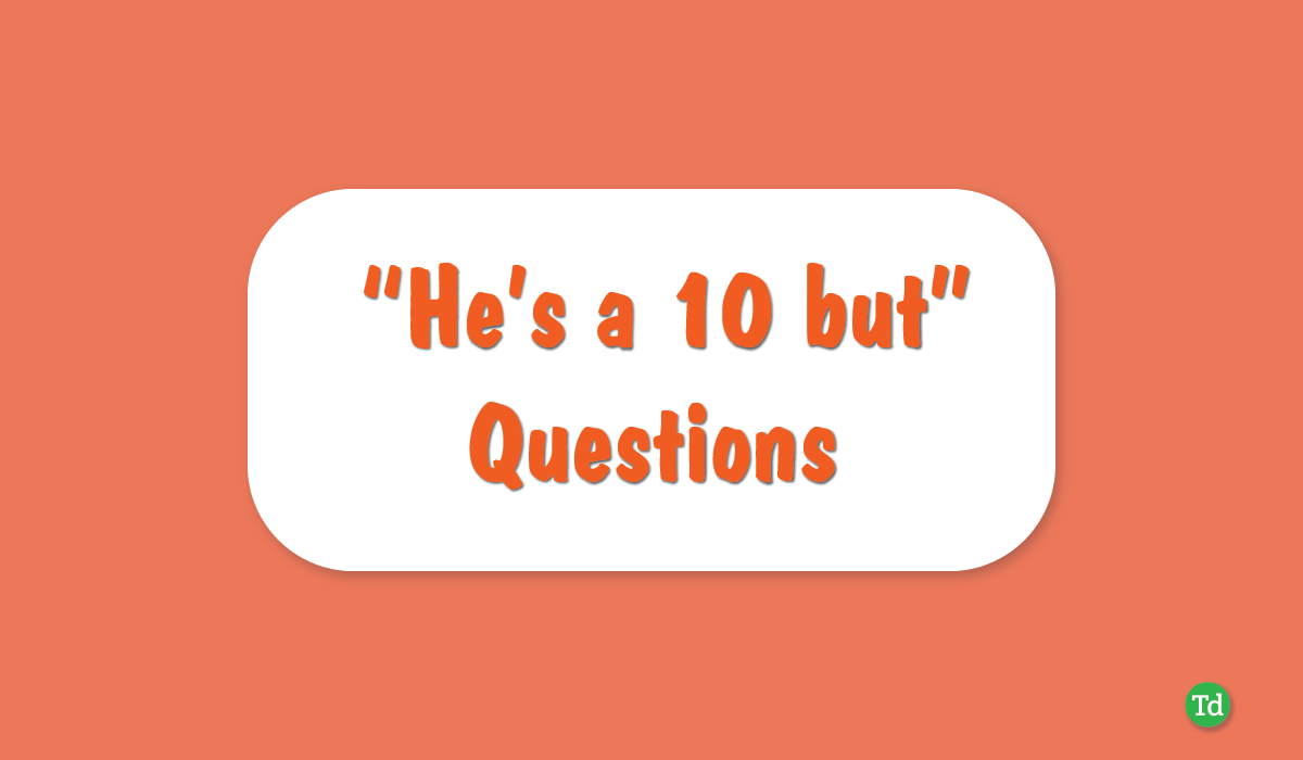 100+ Best “He’s a 10 But” Game Questions – TechDator